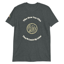 Load image into Gallery viewer, Vibe How You Vibe Unisex T-Shirt