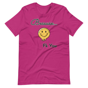 Because - Unisex Tee