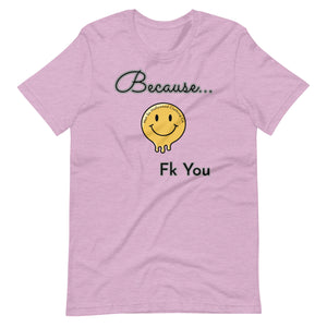 Because - Unisex Tee