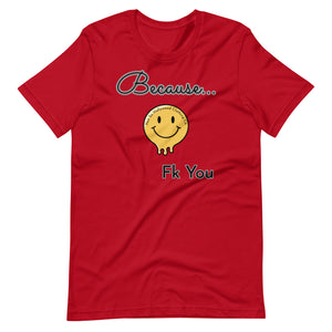 Because - Unisex Tee